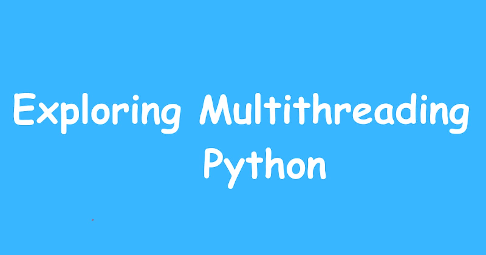 How to build Asynchronous applications in Python: Exploring Multithreading
