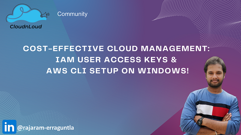 💰 Cost-Effective Cloud Management: IAM User Access Keys and AWS CLI Setup on Windows!💻