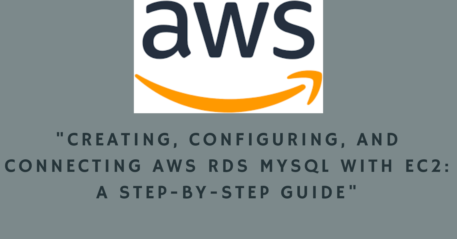 Mastering AWS RDS with MySQL: A Step-by-Step Guide to Creating, Configuring, and Connecting Your Database with EC2
