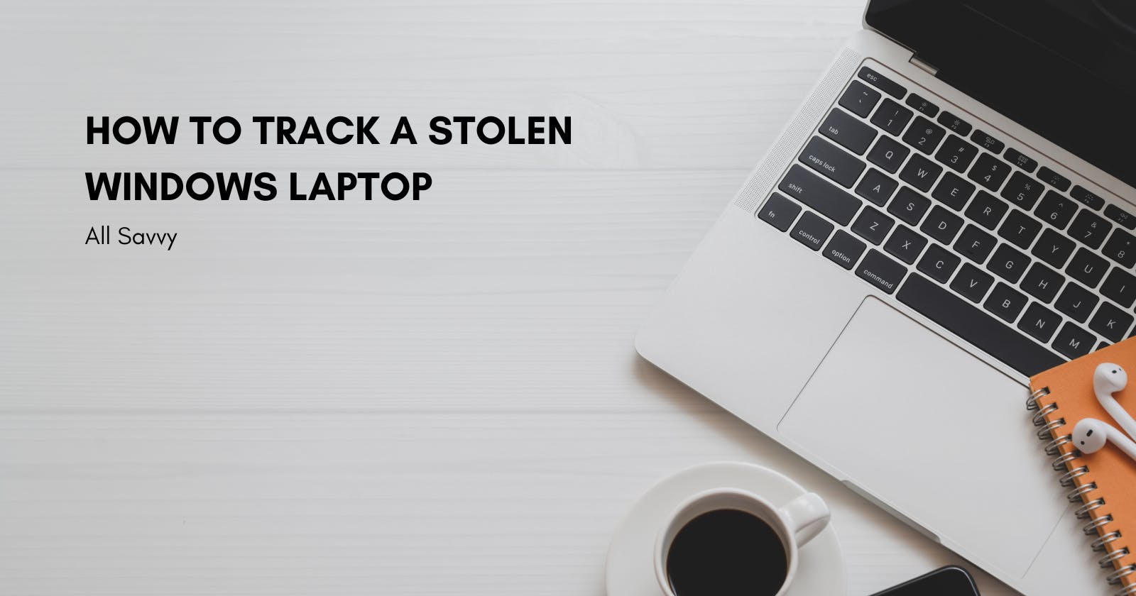 How to Track a Stolen Windows Laptop