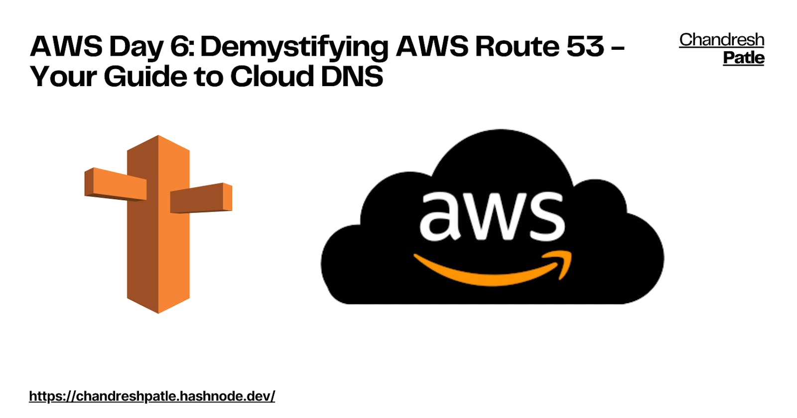 AWS Day 6: Demystifying AWS Route 53 - Your Guide to Cloud DNS