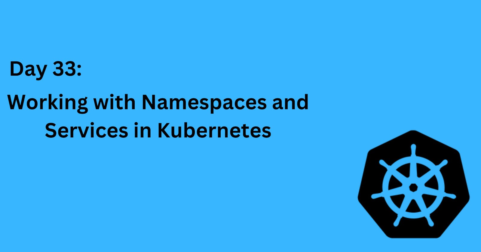 Day 33: Working with Namespaces and Services in Kubernetes