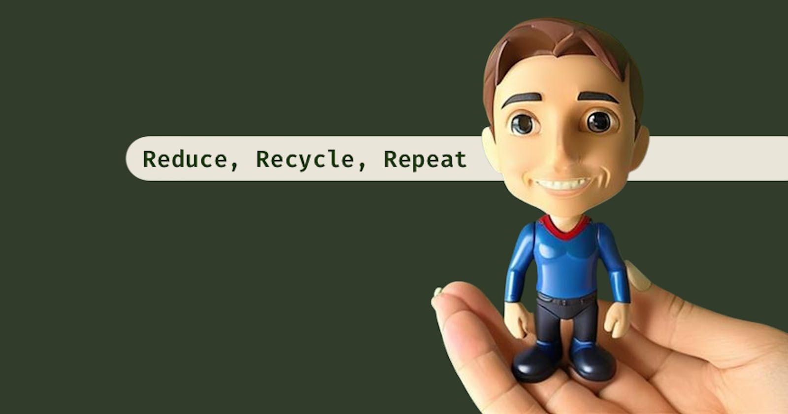 The 3 Rs: Reduce, Recycle, Repeat