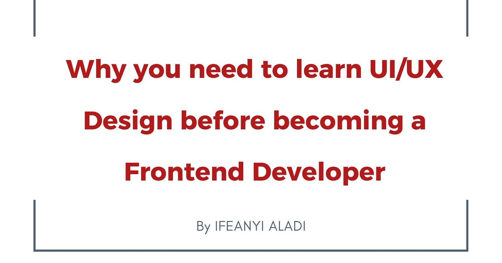 Why you need to learn UI/UX Design before becoming a Frontend Developer
