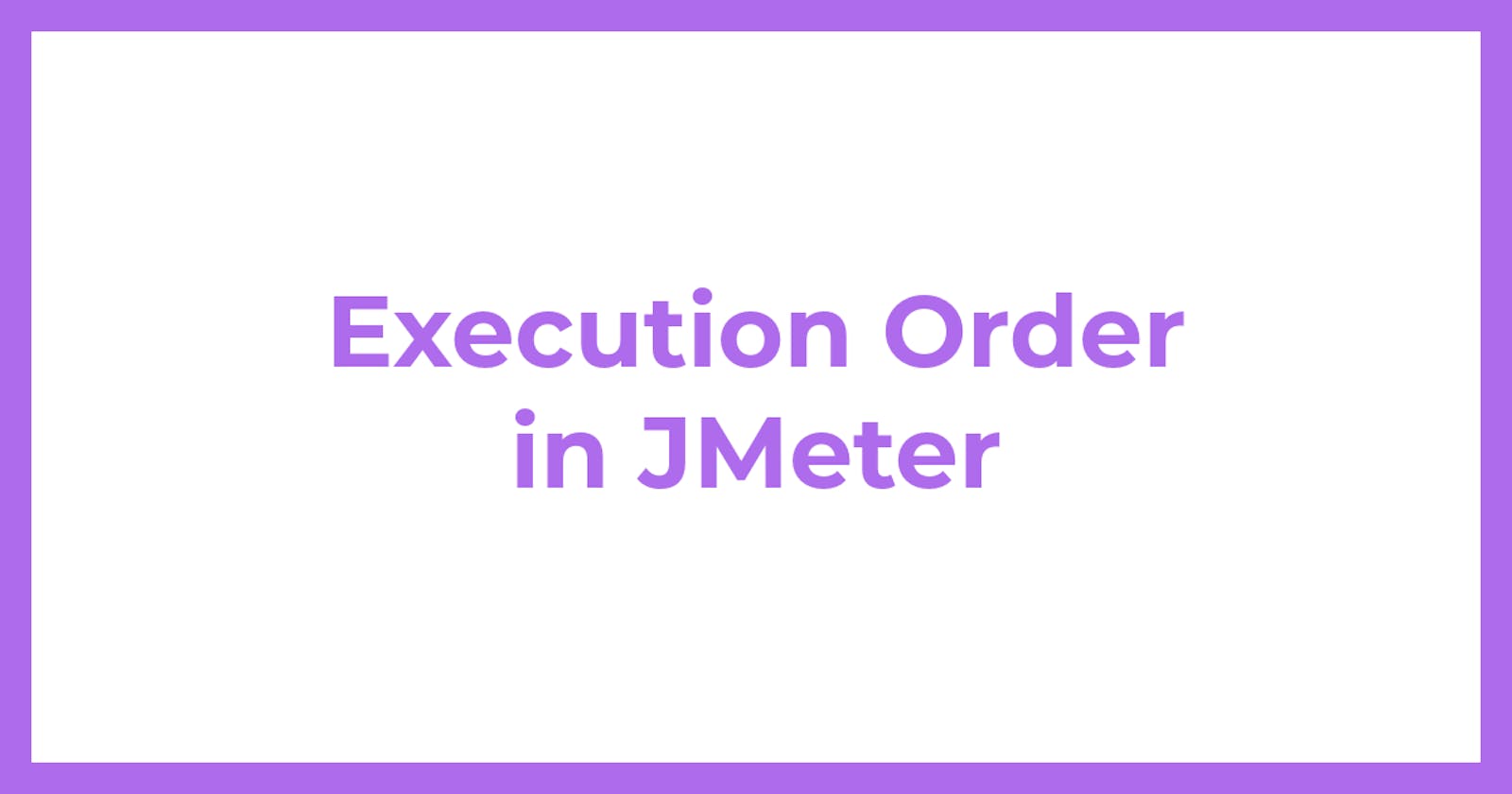 Execution Order in JMeter