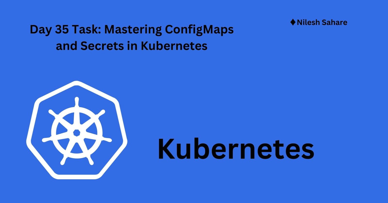 Day 35: Mastering ConfigMaps and Secrets in Kubernetes🔒🔑🛡️