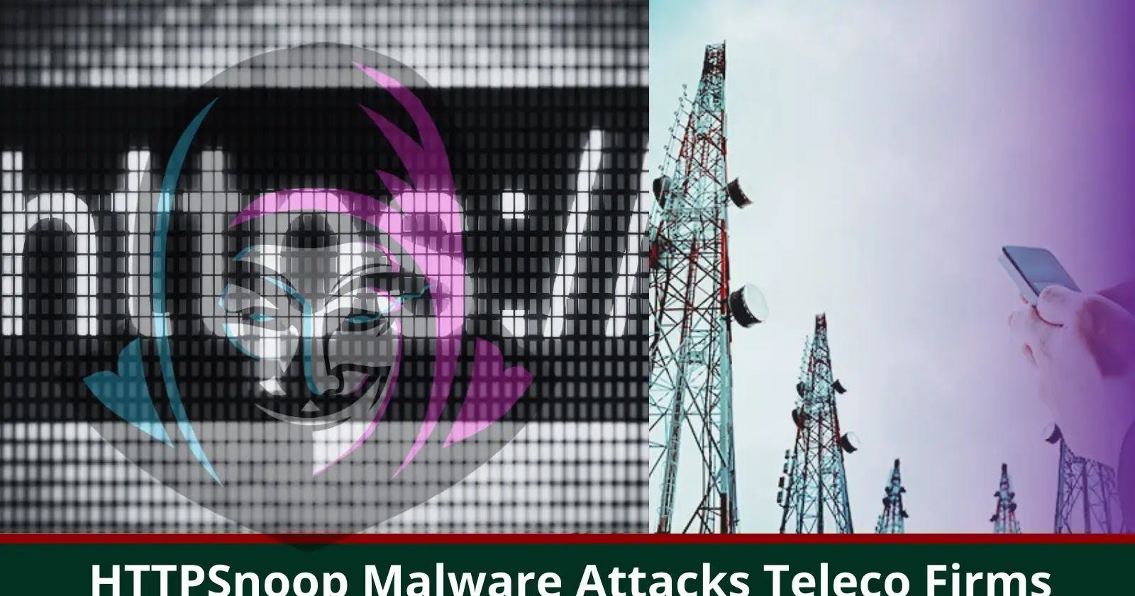 Hackers backdoor telecom providers with new HTTPSnoop malware in the middle East
