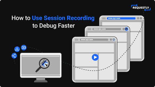 How to Use Session Recording To Debug Faster