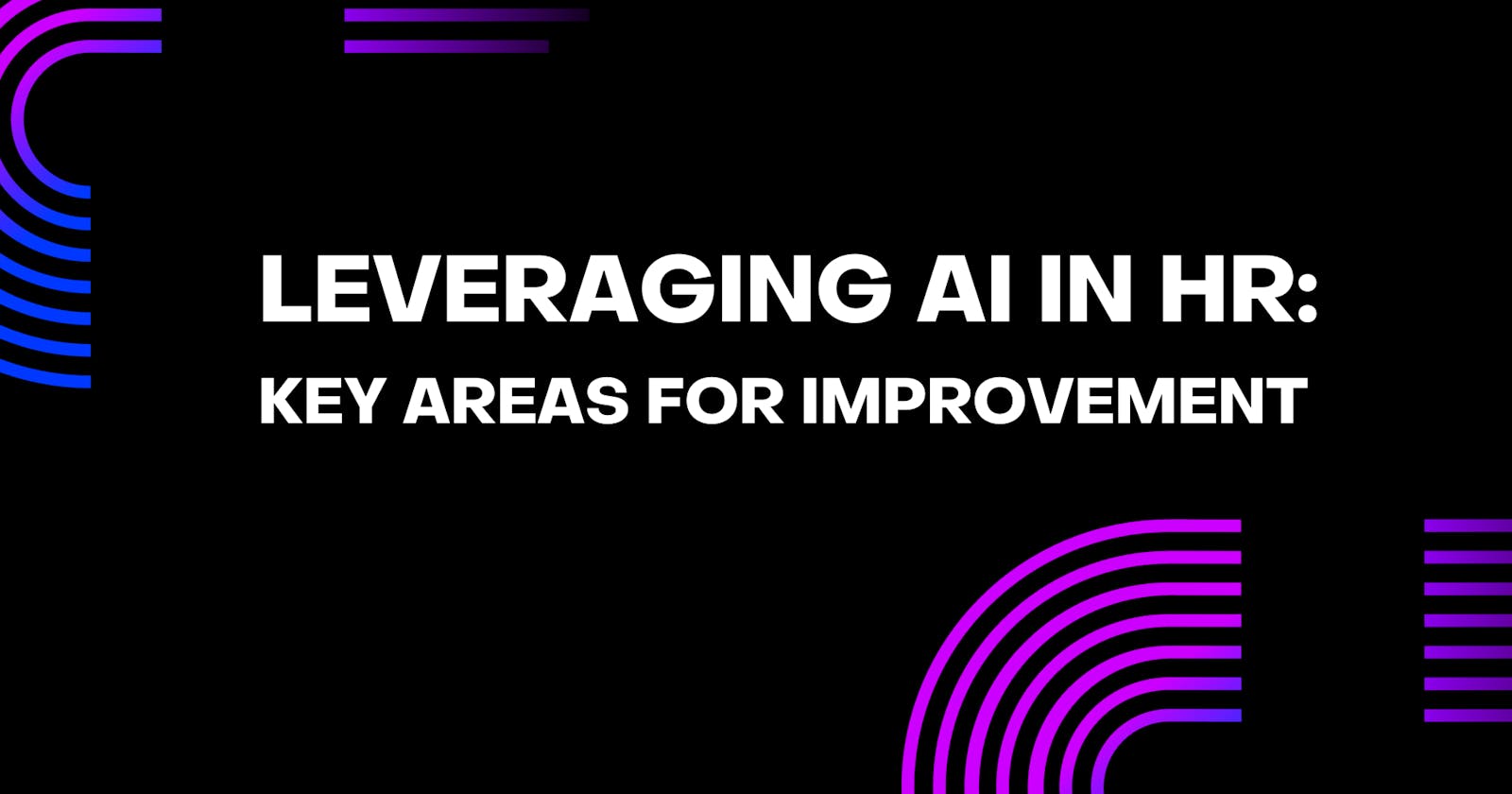 Leveraging AI in HR: Key Areas for Improvement
