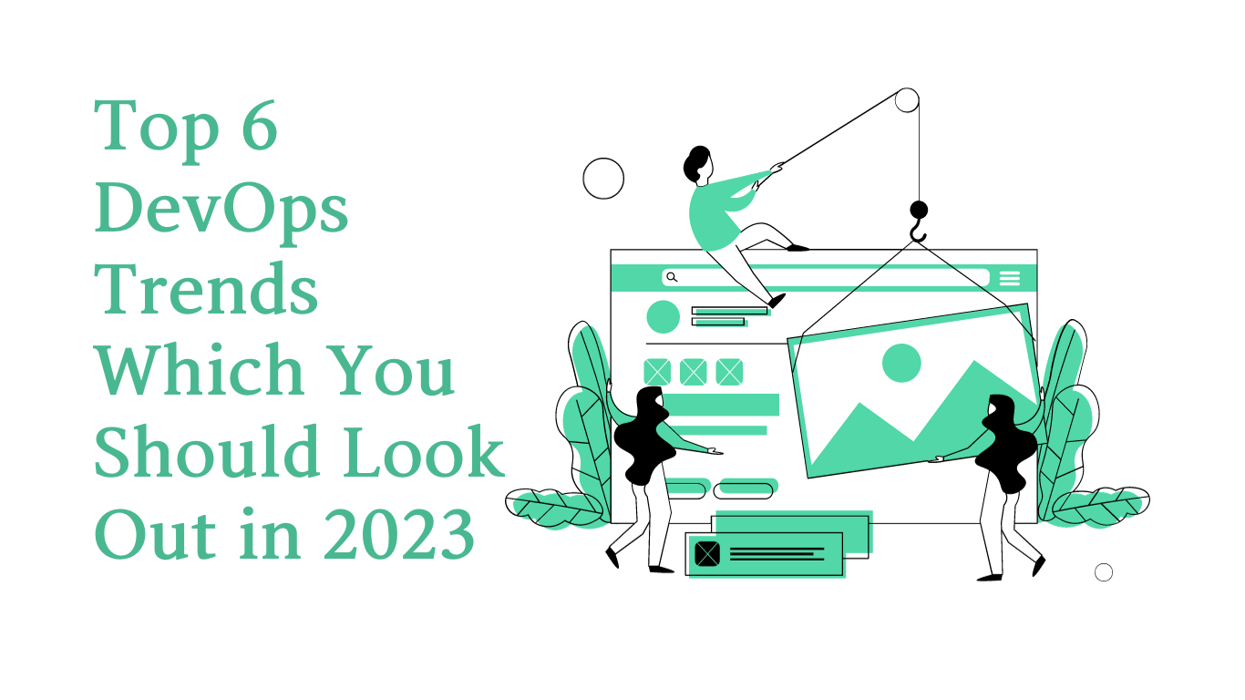 Top 6 DevOps Trends Which You Should Look Out in 2023