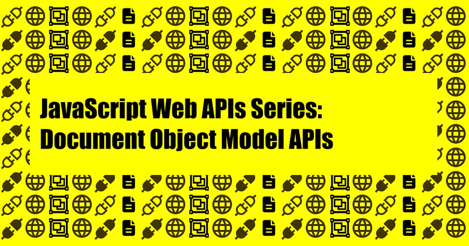 JavaScript Web APIs Series: Document Object Model APIs