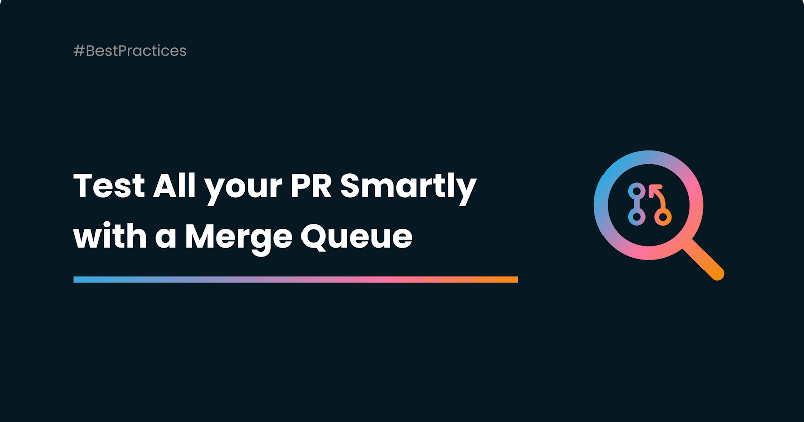 Testing your Pull Requests Smartly with a Merge Queue