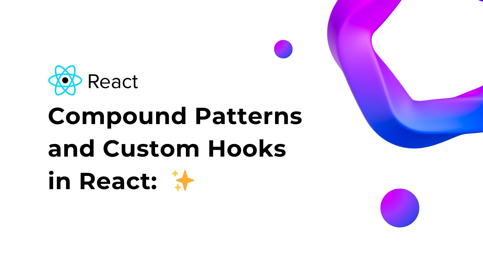 Compound Patterns and Custom Hooks in React: A Powerful Combination ✨