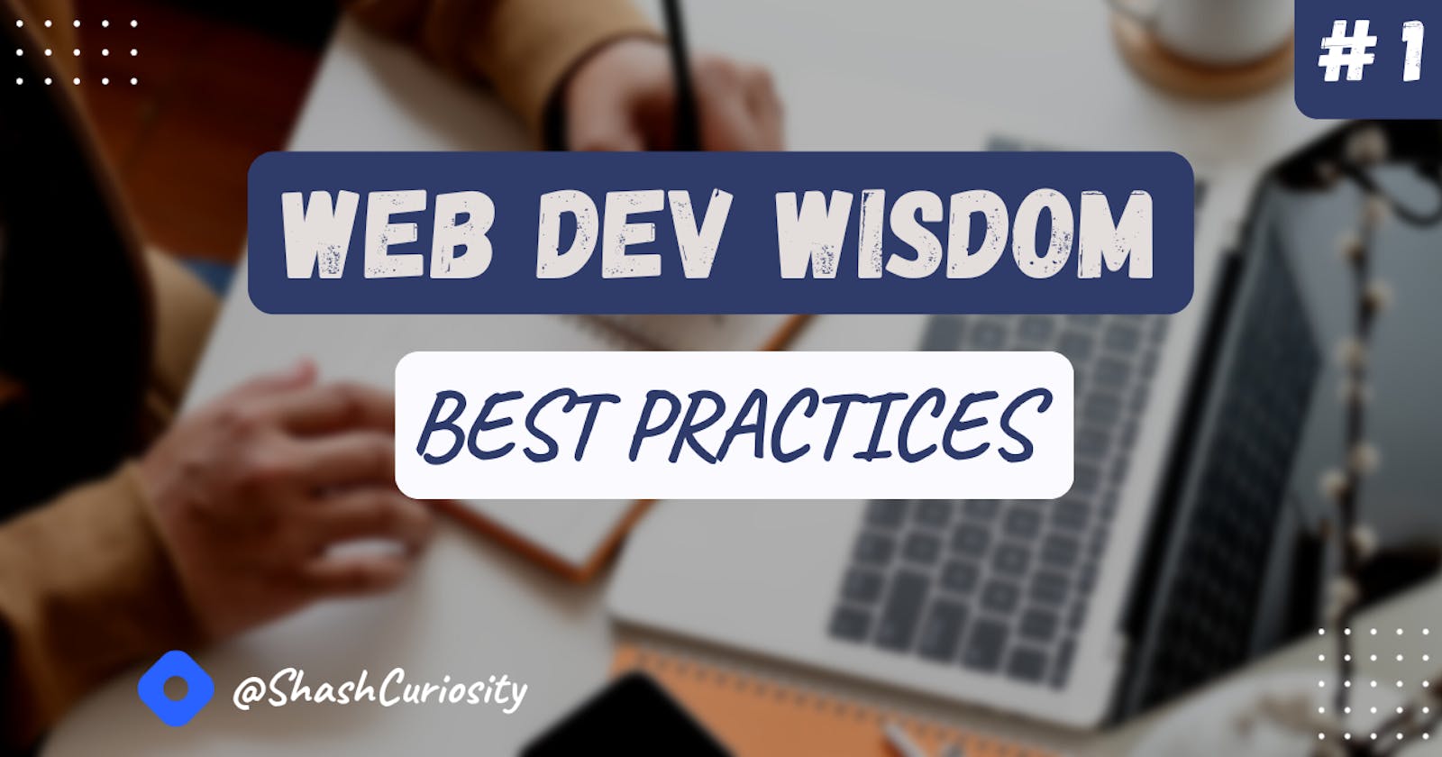 Web Dev Wisdom: Best Practices