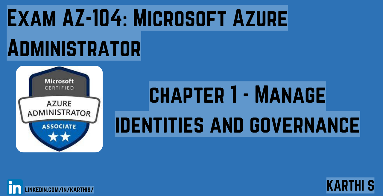 AZ-104 Exam Objective [PREP FOR EXAM] 
| topic 1 - Manage identities and governance |