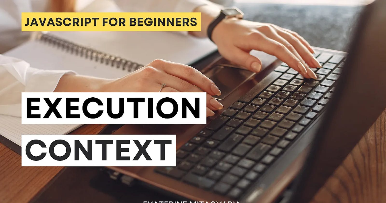 JavaScript for Beginners: Execution Context