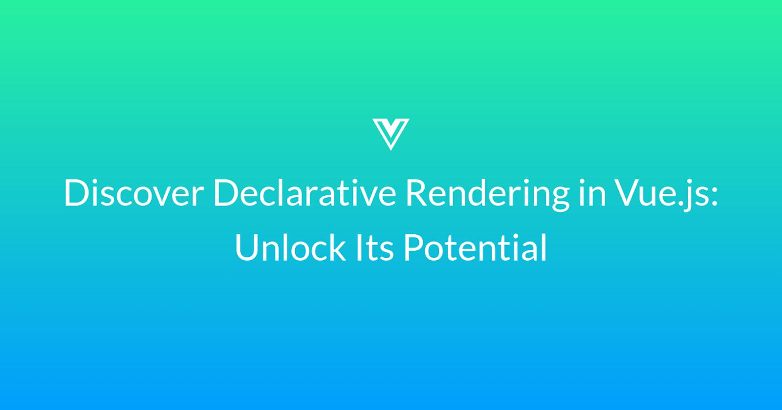 Discover Declarative Rendering in Vue.js: Unlock Its Potential
