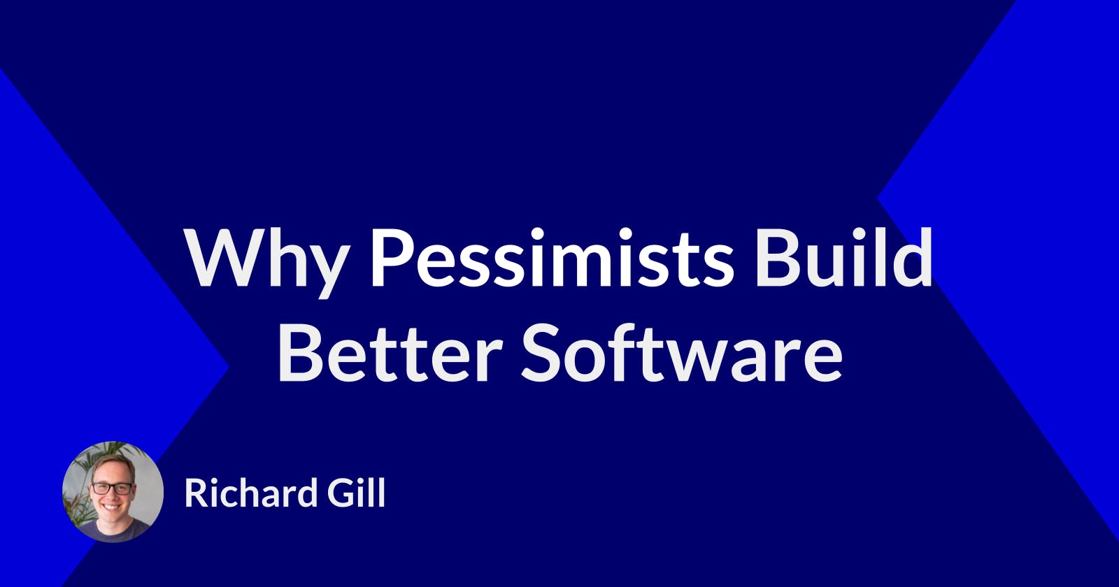 Why Pessimists Build Better Software