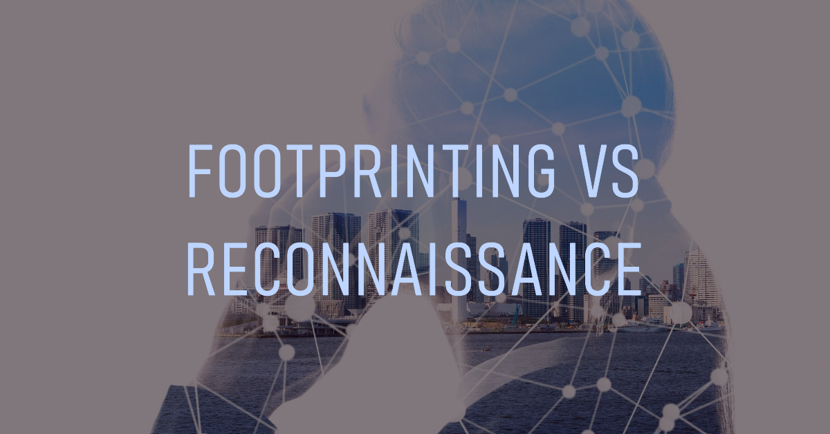 Footprinting vs. Reconnaissance