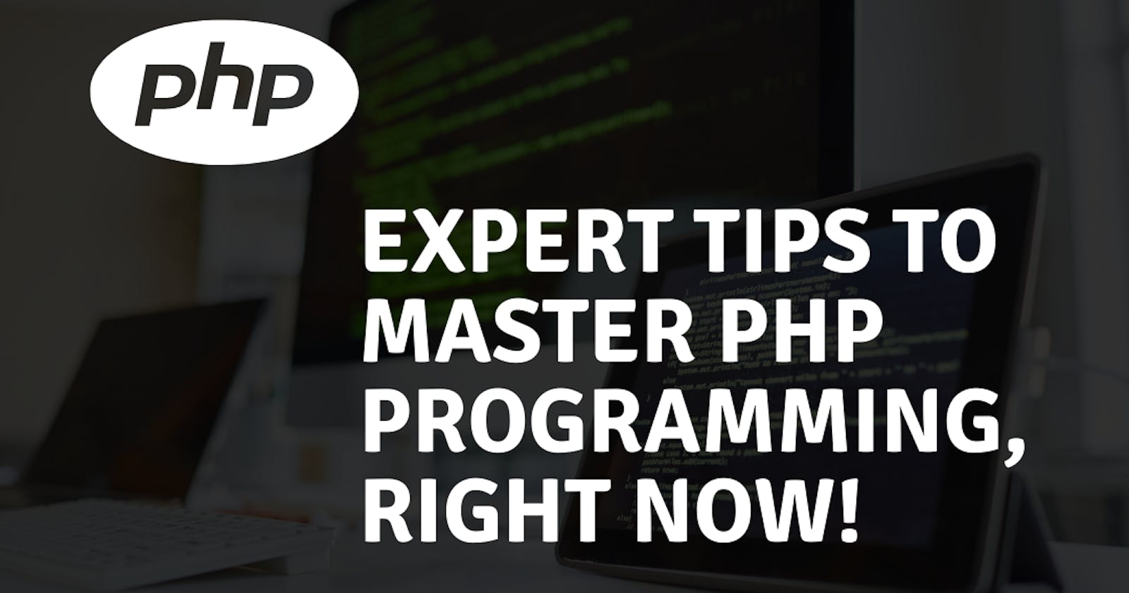 Expert Tips to Master PHP Programming Now