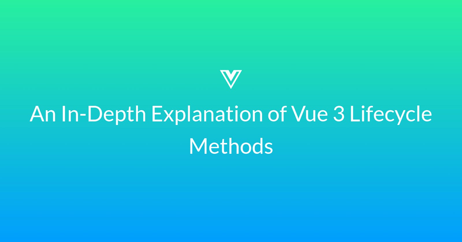 An In-Depth Explanation of Vue 3 Lifecycle Methods