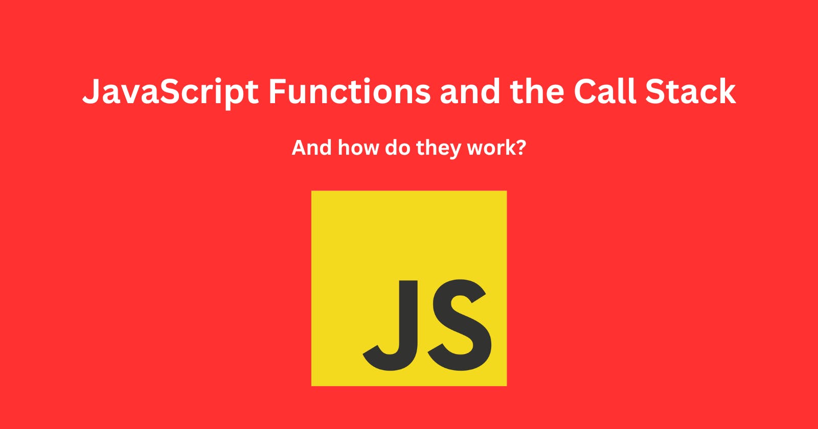 JavaScript Functions and the Call Stack