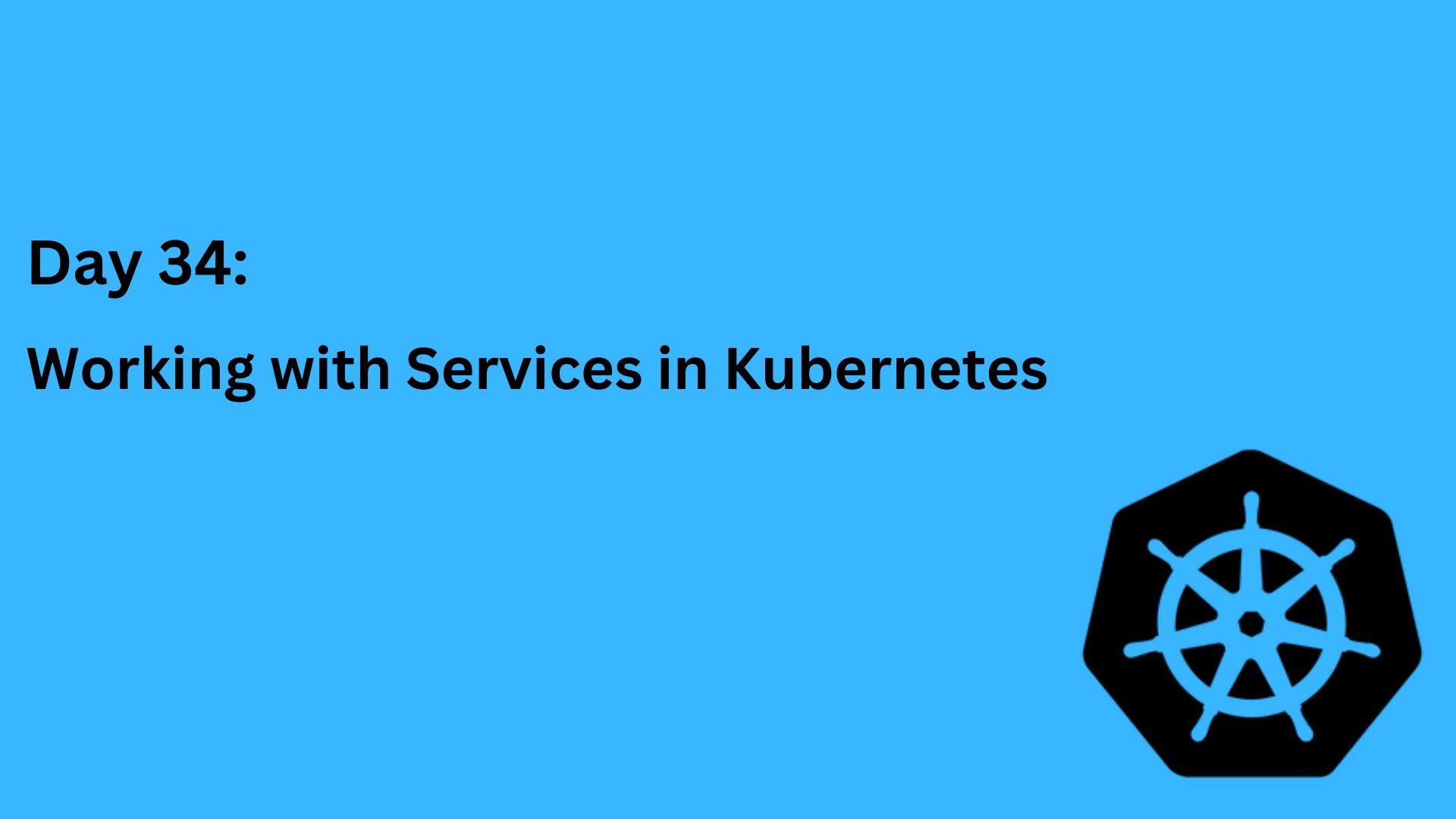 Day 34: Working with Services in Kubernetes