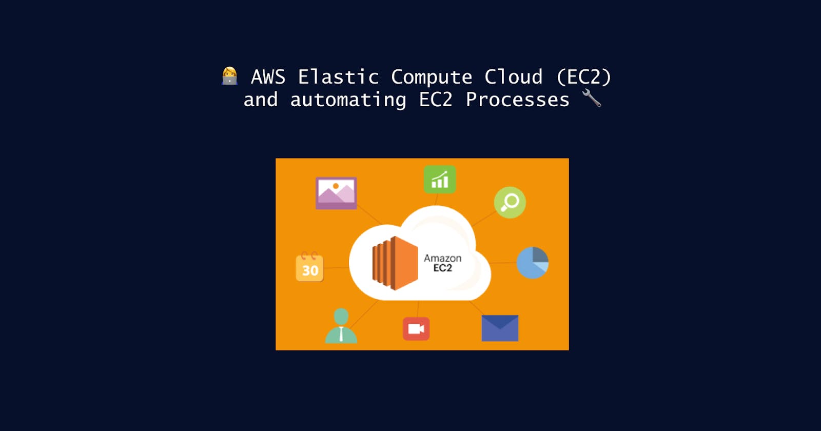 👩‍💻 AWS Elastic Compute Cloud (EC2) and automating EC2 Processes 🔧