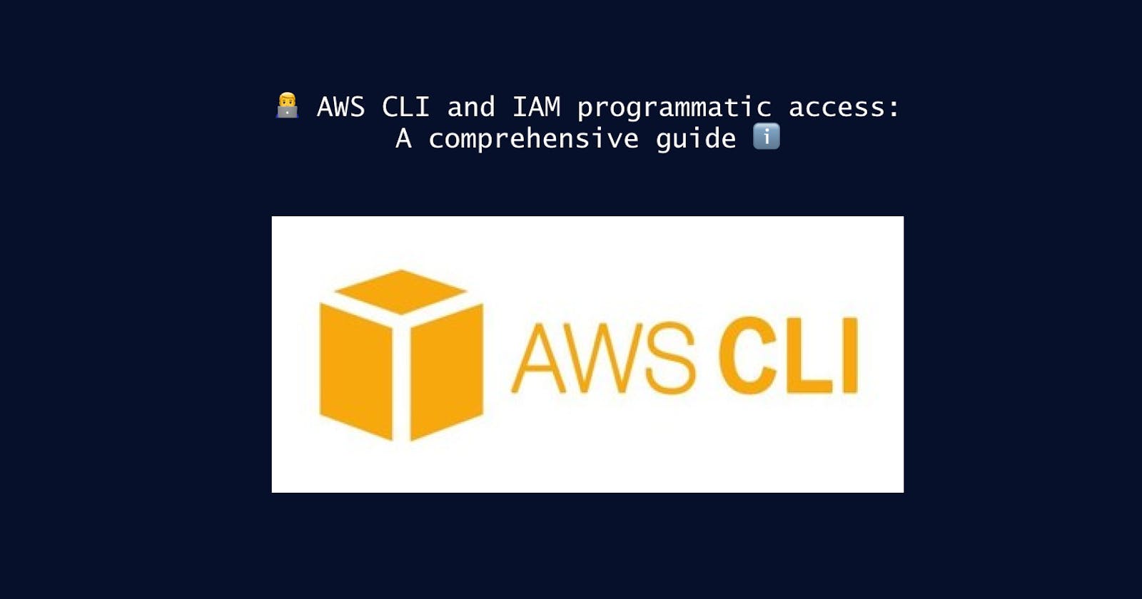 👨‍💻 AWS CLI and IAM programmatic access : A comprehensive guide ℹ️