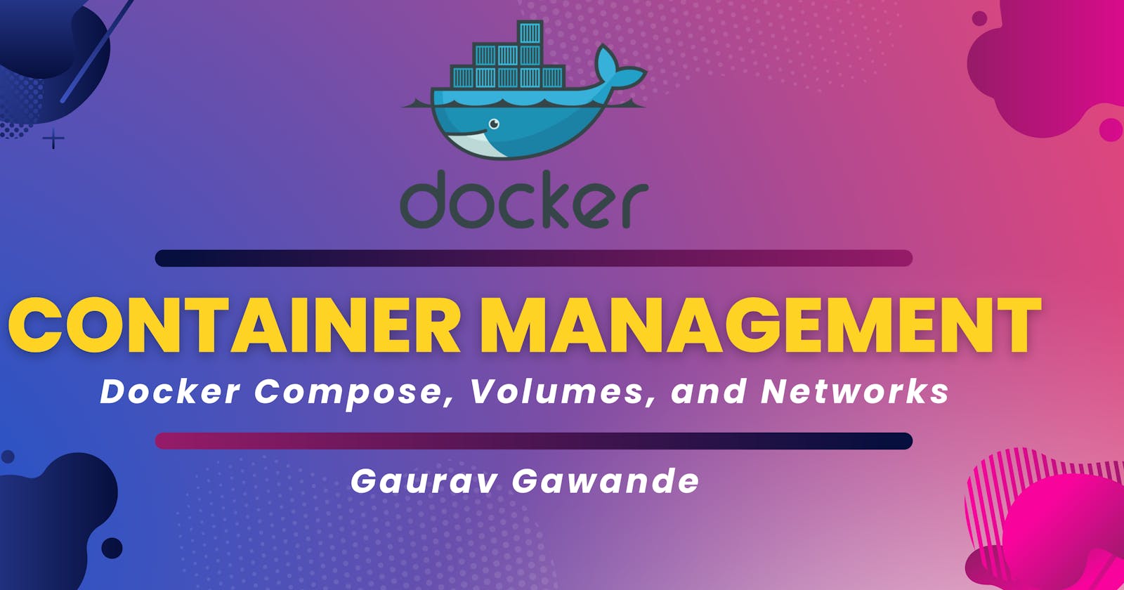 Container Management with Docker Compose, Volumes, and Networks
