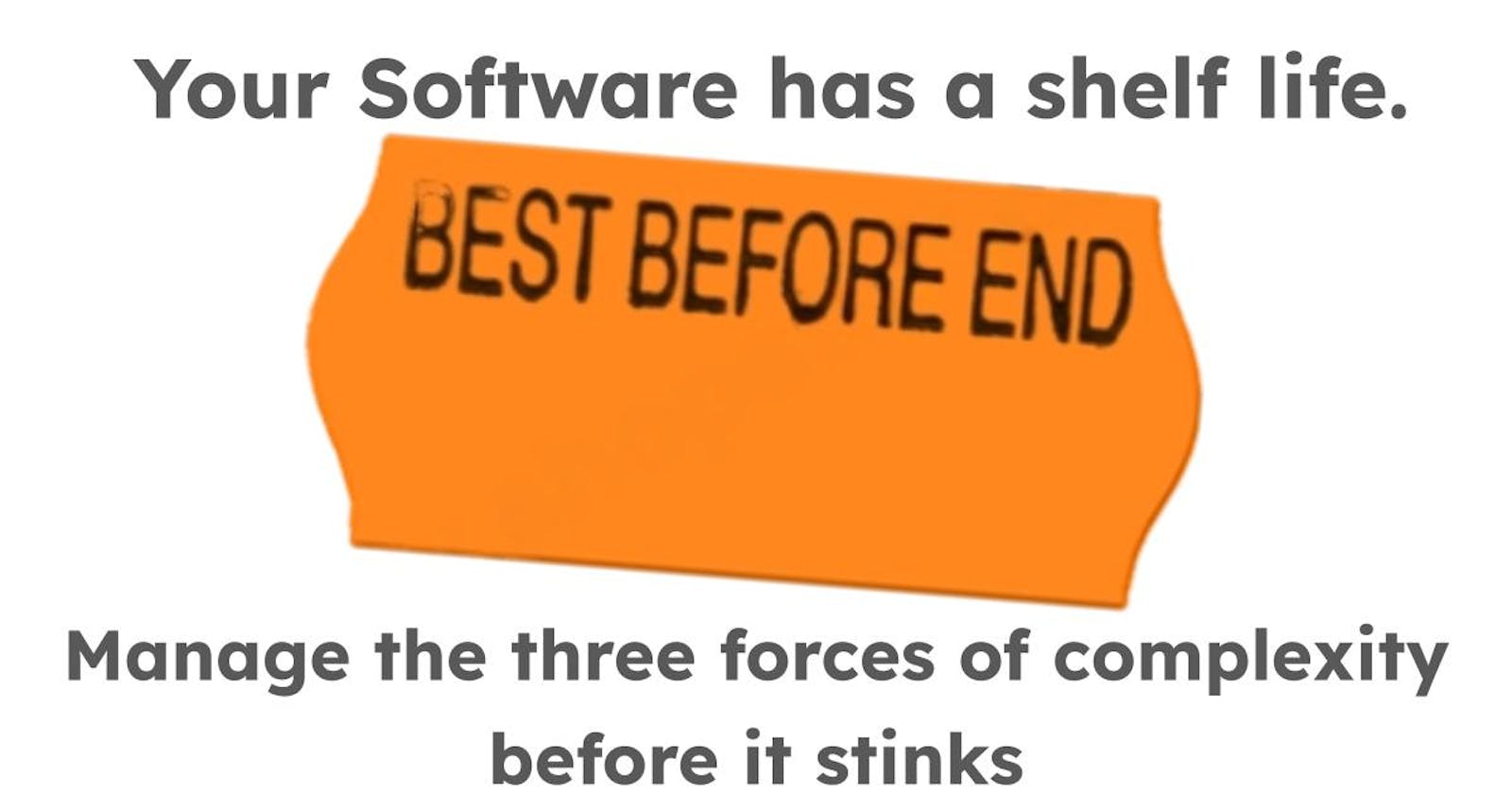 Best before end: Your Software has a shelf life.