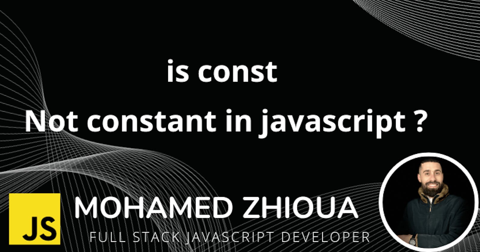 Why const isn't  always constant in JavaScript