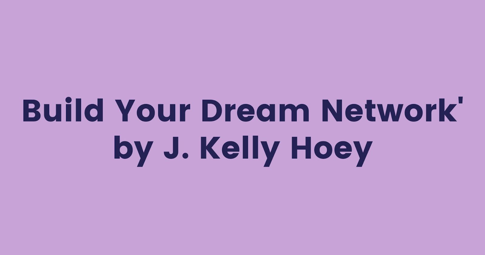20 Networking Nuggets from 'Build Your Dream Network' by J. Kelly Hoey
