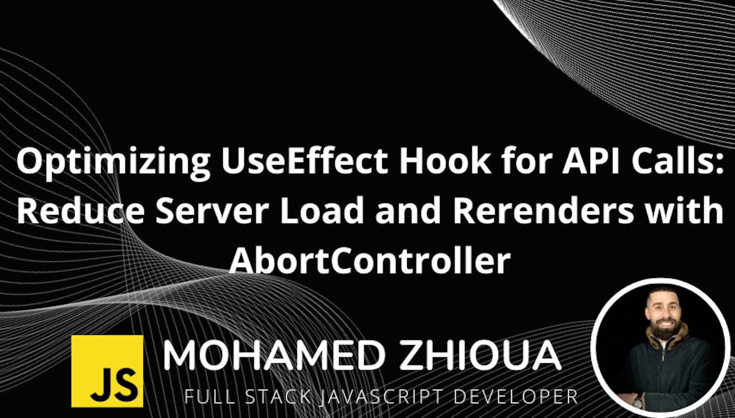 Optimizing UseEffect Hook for API Calls: Reduce Server Load and Rerenders with AbortController