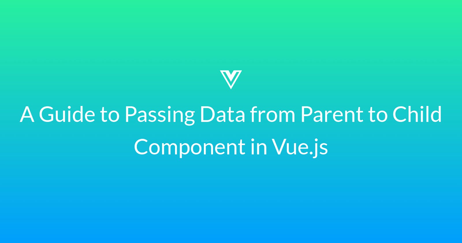 A Guide to Passing Data from Parent to Child Component in Vue.js