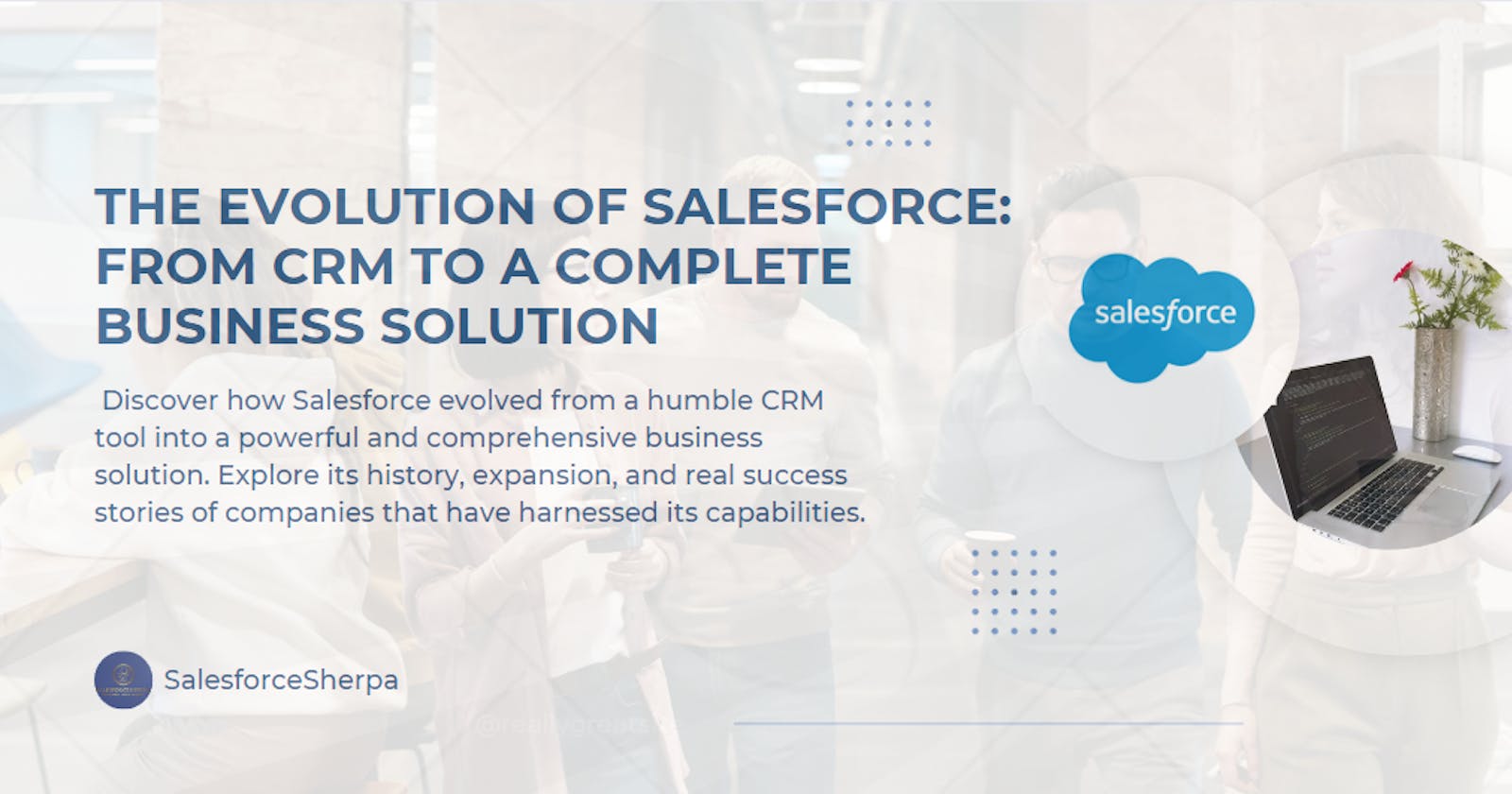 The Evolution of Salesforce: From CRM to a Complete Business Solution