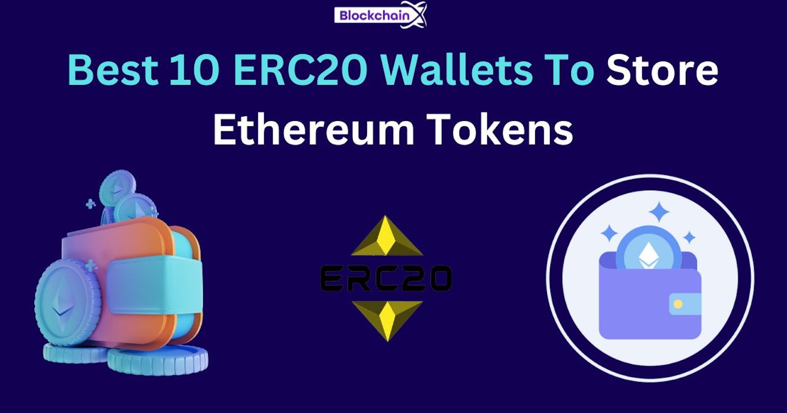 Best 10 ERC20 Wallets To Store Ethereum Tokens in Upcoming Days.