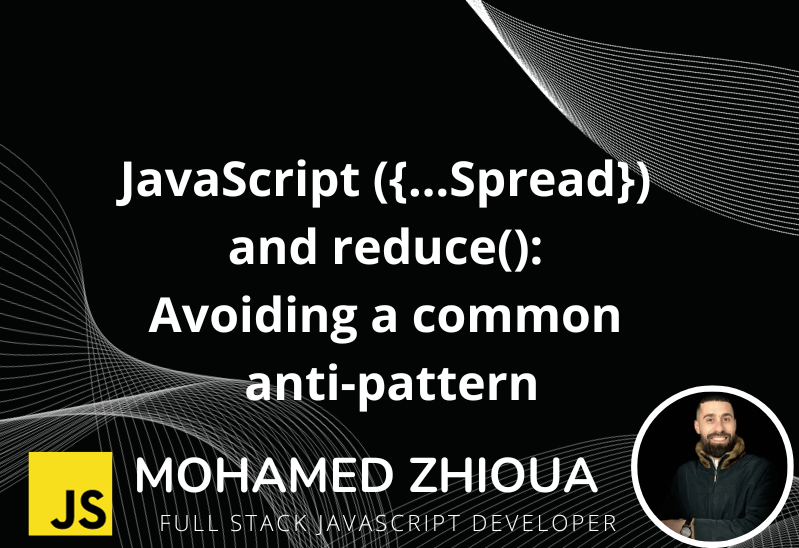 JavaScript ({…Spread}) and reduce(): Avoiding a common anti-pattern