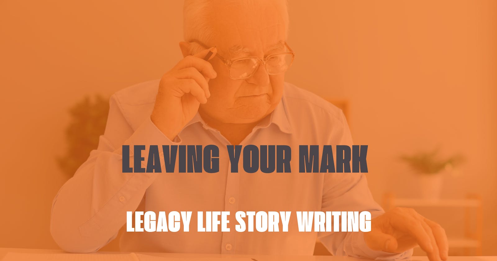 Leaving Your Mark: Legacy Life Story Writing