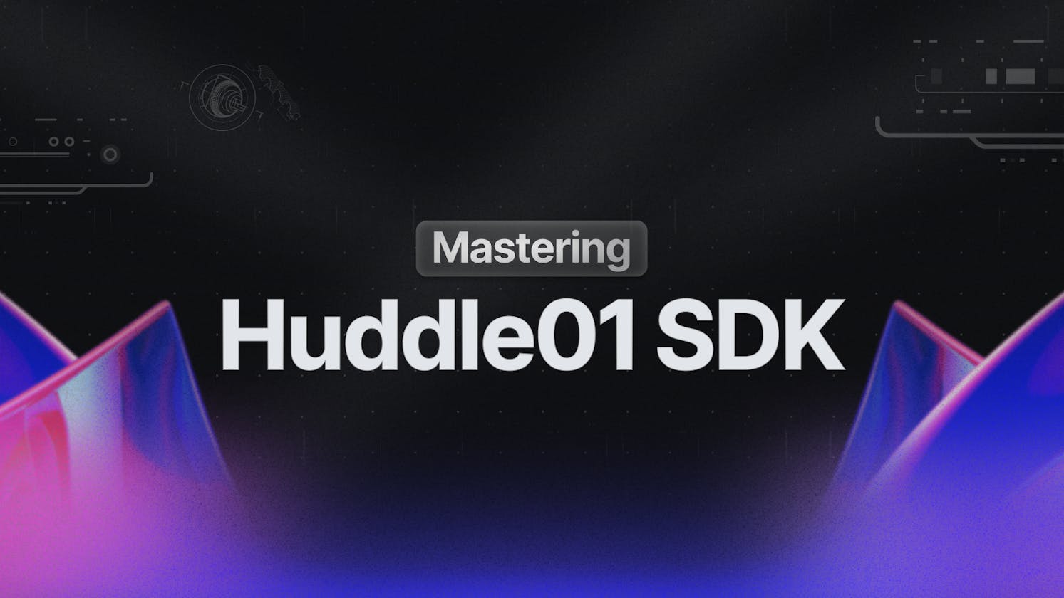 Mastering the Huddle01 SDK - 8 tips to keep in mind
