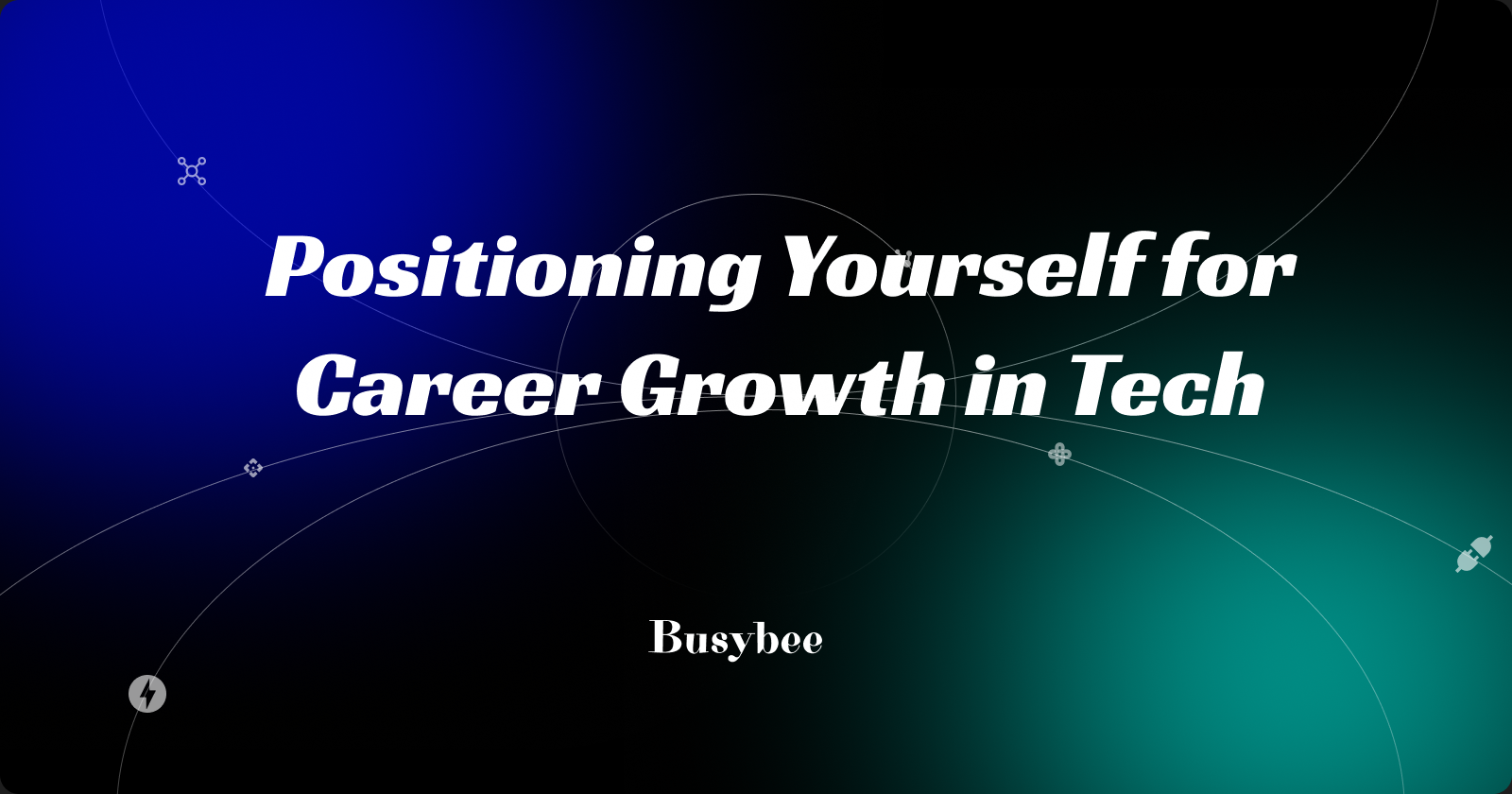 Positioning Yourself for Career Growth in Tech