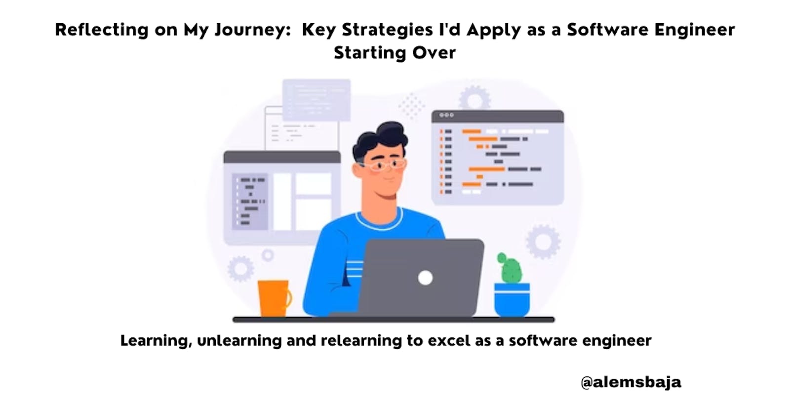 Reflecting on my Journey: Key Strategies I'd Apply as a Software Engineer Starting Over