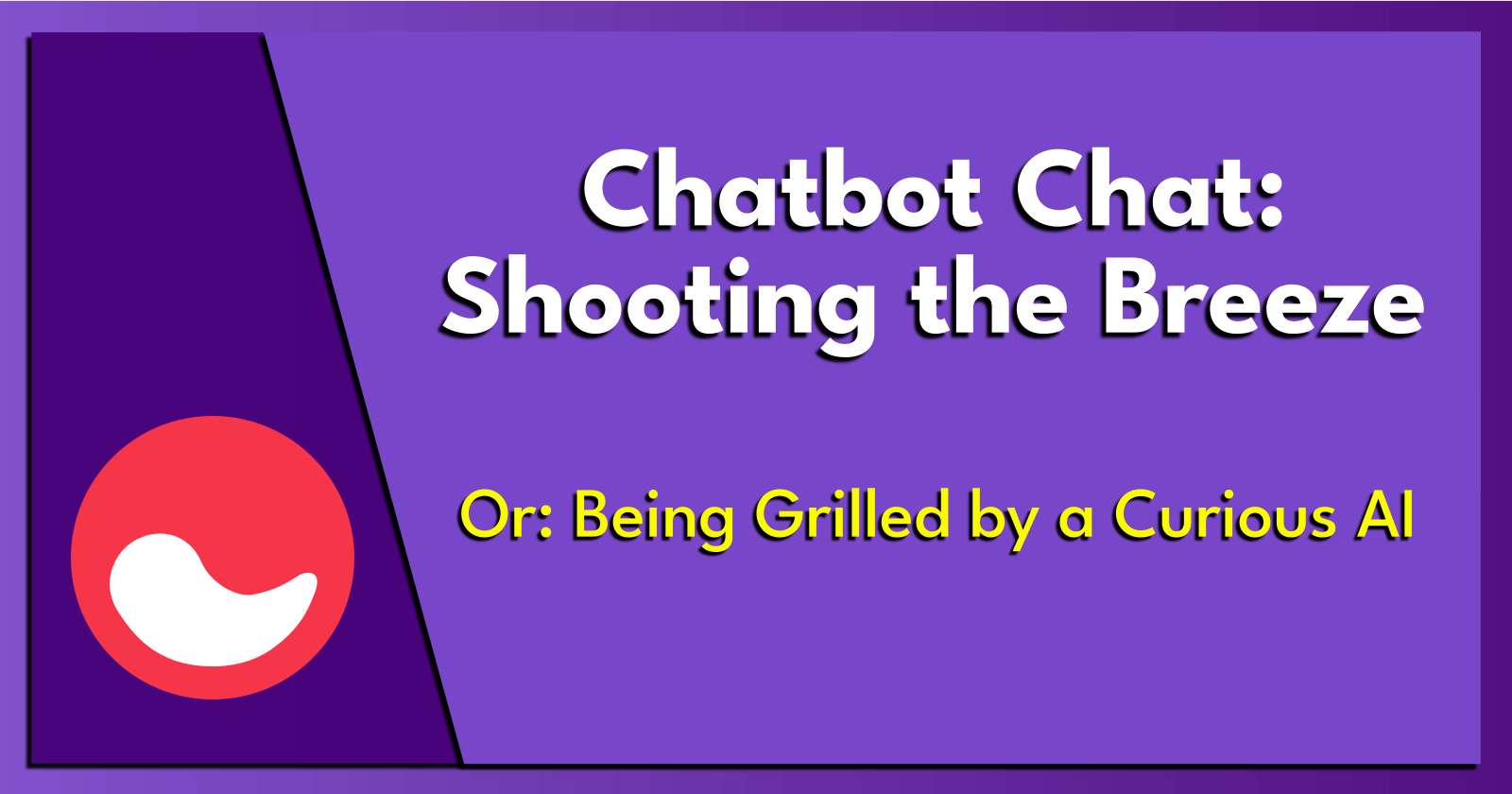 Chatbot Chat: Shooting the Breeze.