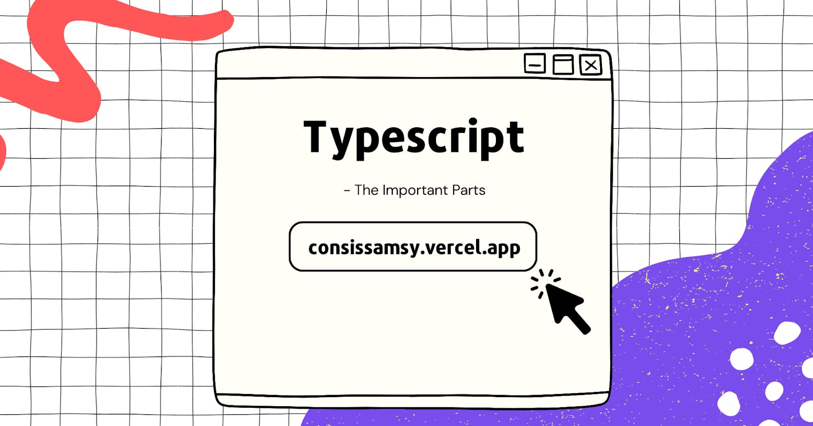 Typescript - The important parts!