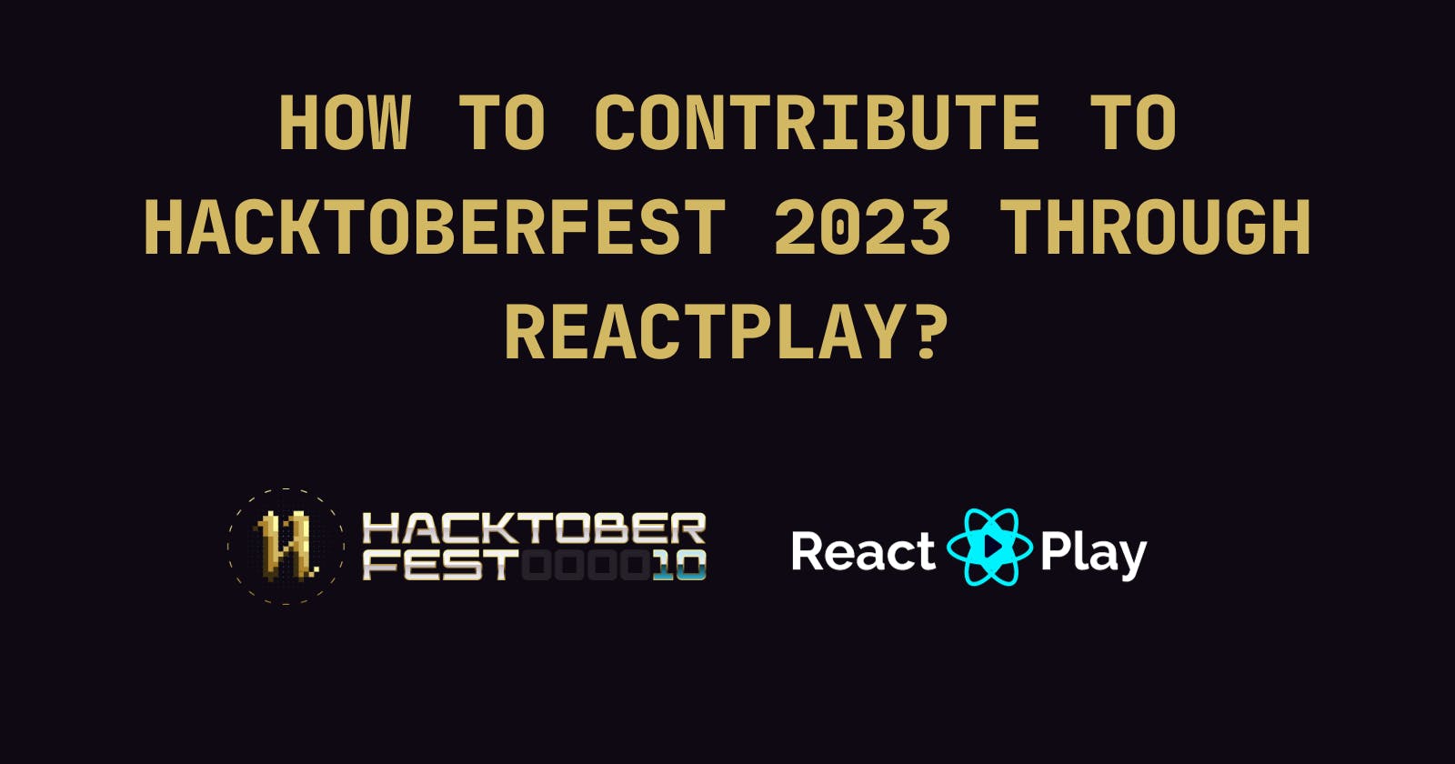 How to contribute to Hacktoberfest 2023 through ReactPlay?