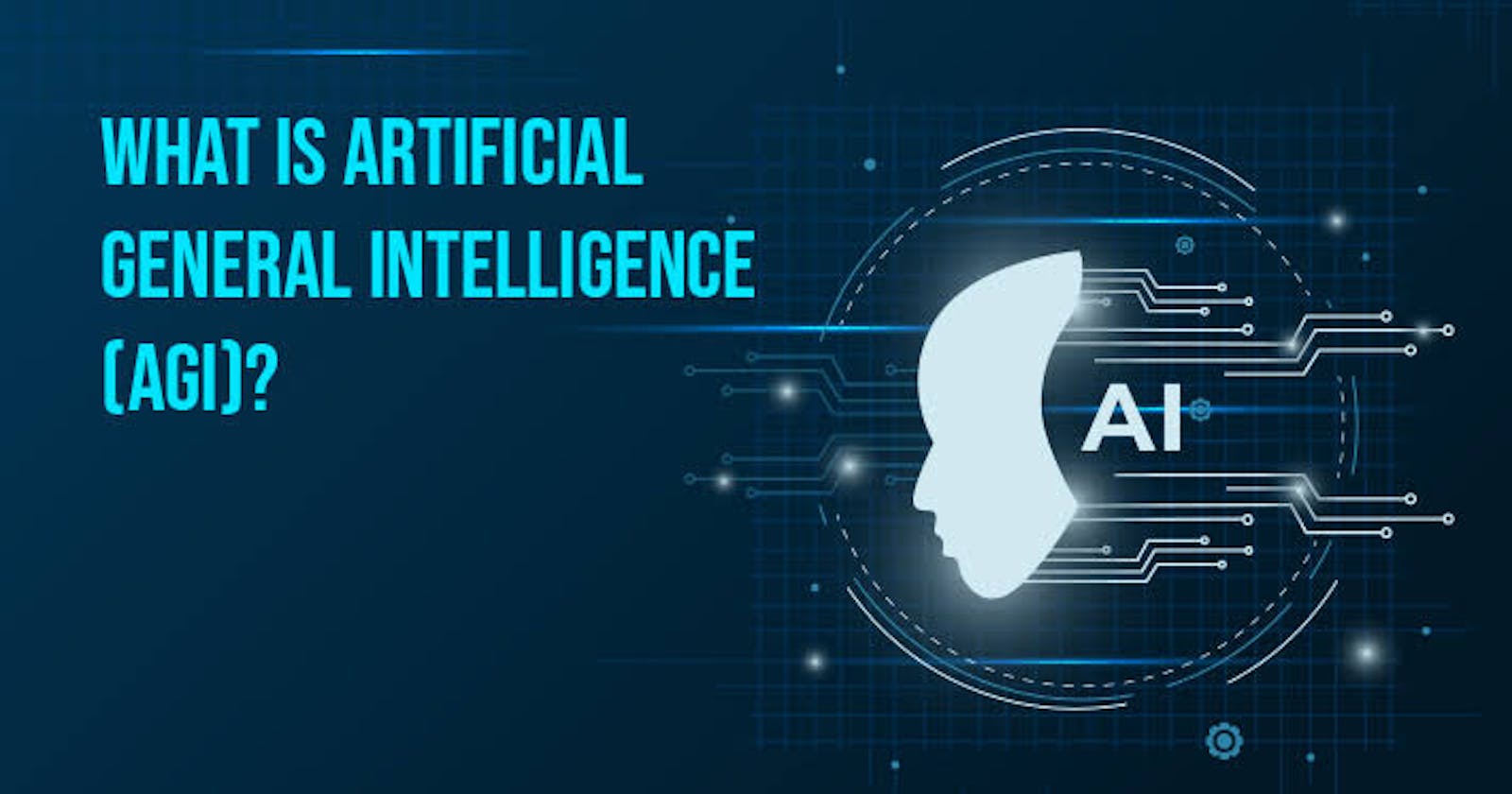 Understanding Artificial General Intelligence (AGI)