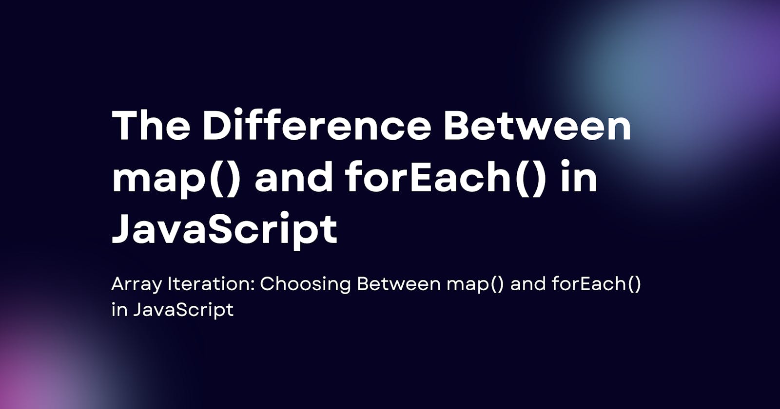 The Difference Between map() and forEach() in JavaScript