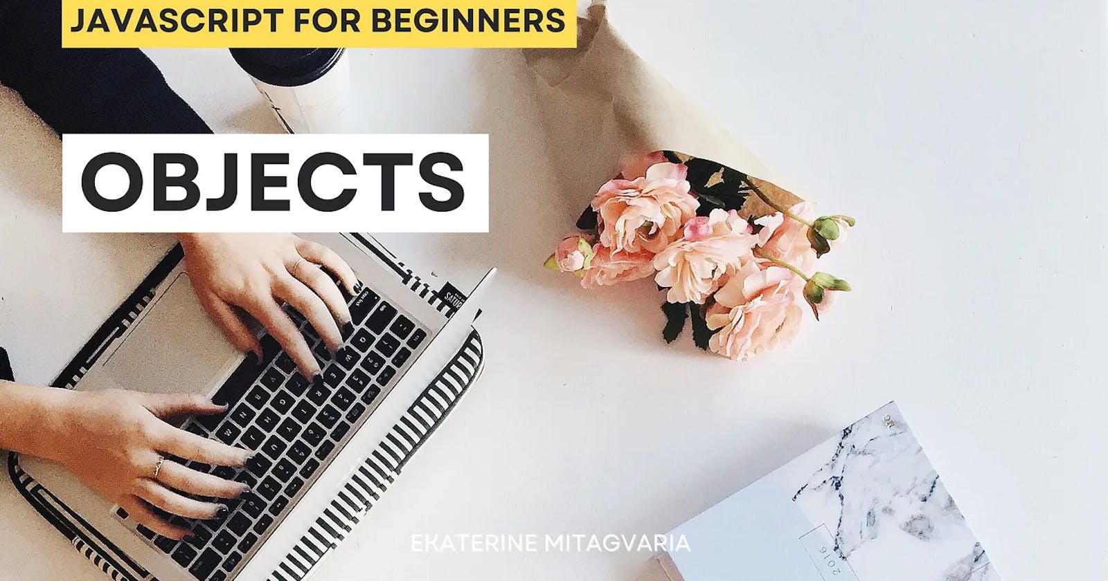 JavaScript for Beginners: Objects