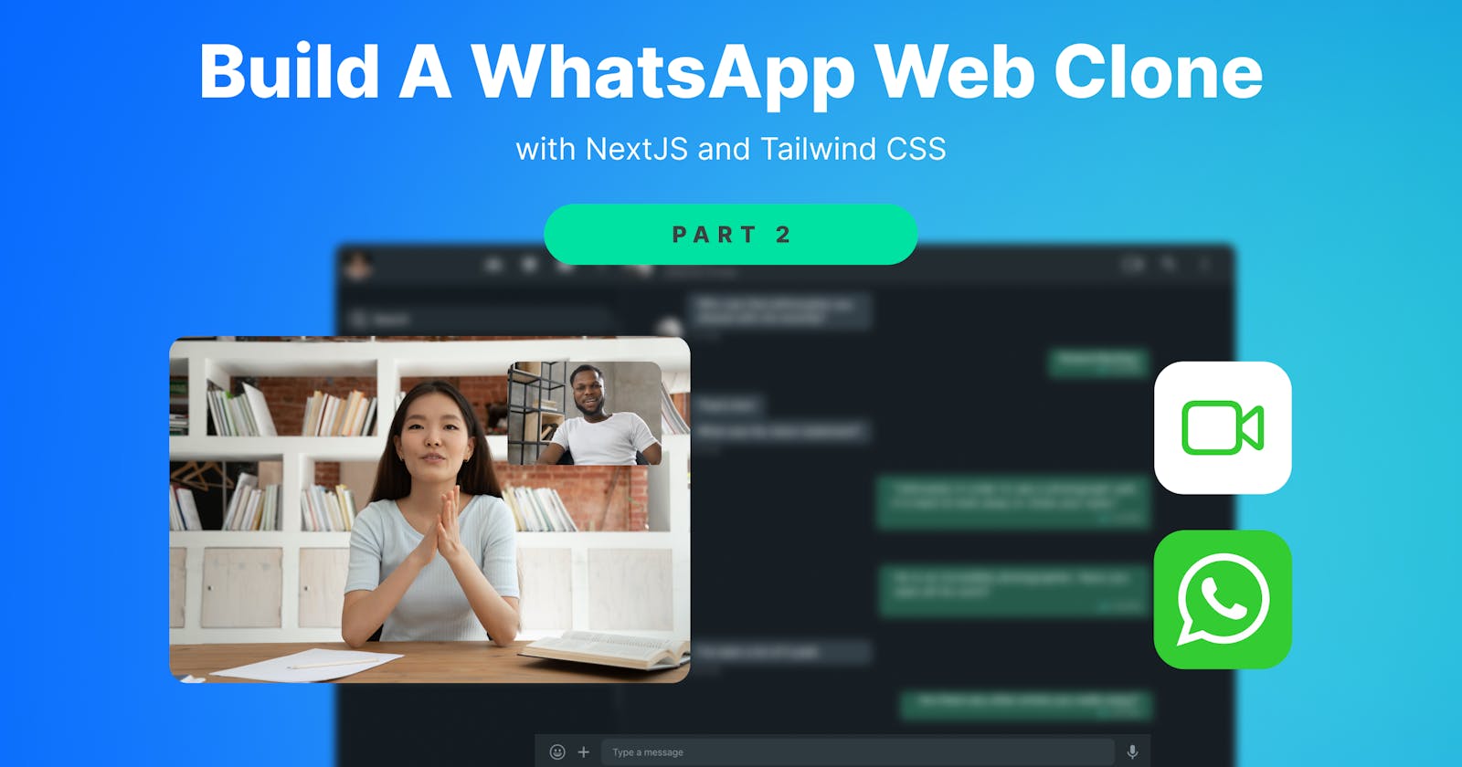WhatsApp Web Clone Part 2: Let's Add Video Calling