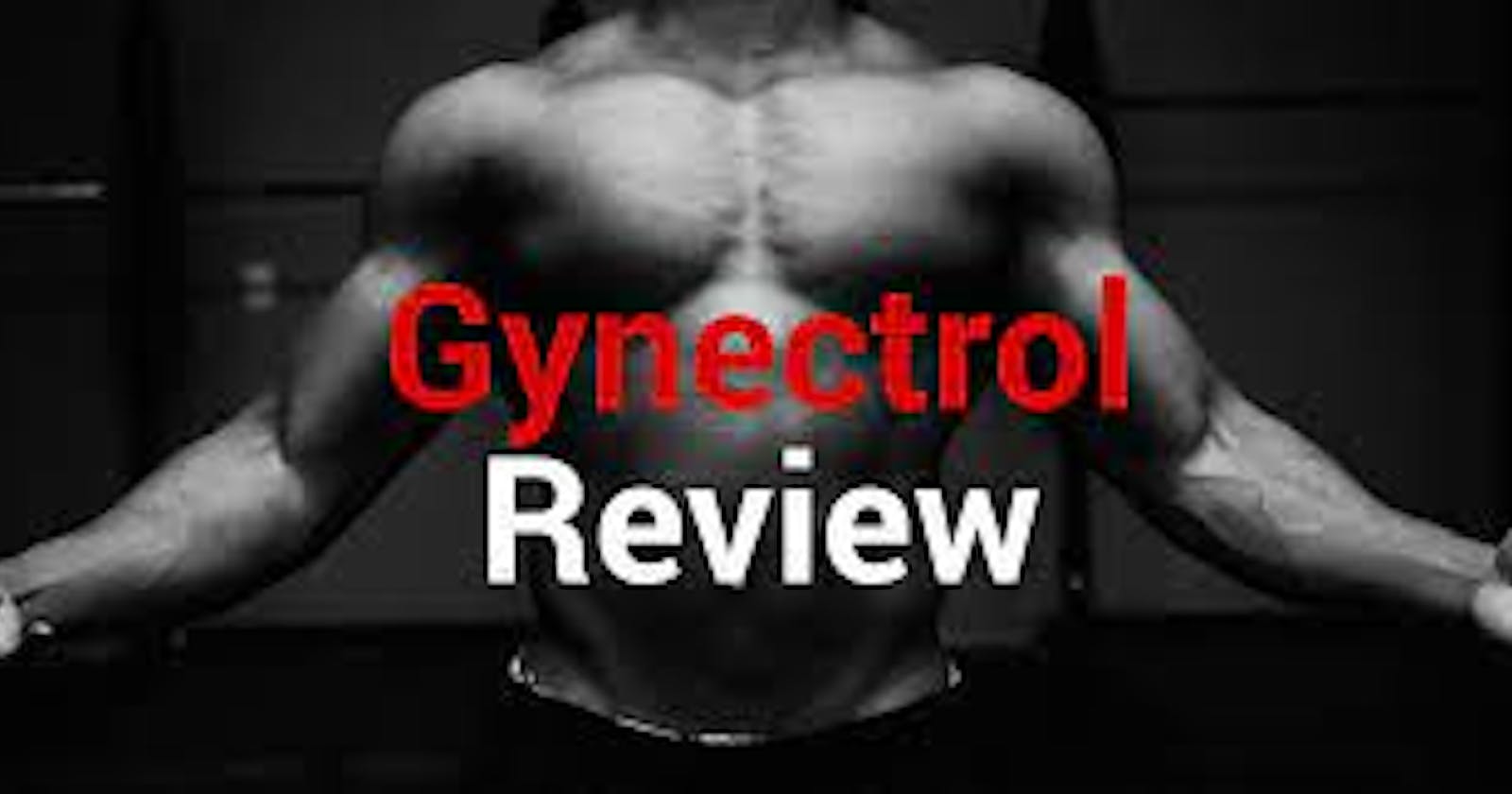 Gynectrol Review: Say Goodbye to Man Boobs with Confidence!